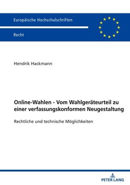 Online-Wahlen - Vom Wahlgeräteurteil zueiner verfassungskonformen Neugestaltung