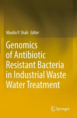 Genomics of Antibiotic Resistant Bacteria in Industrial Waste Water Treatment