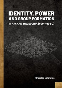 Identity, Power and Group Formation in Archaic Macedonia (600-400 BC)