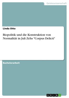 Biopolitik und die Konstruktion von Normalität in Juli Zehs "Corpus Delicti"