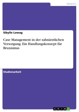 Case Management in der zahnärztlichen Versorgung. Ein Handlungskonzept für Bruxismus