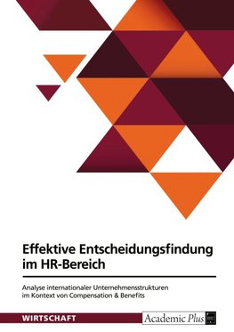 Effektive Entscheidungsfindung im HR-Bereich. Analyse internationaler Unternehmensstrukturen im Kontext von Compensation & Benefits