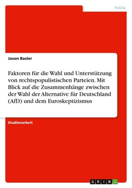 Faktoren für die Wahl und Unterstützung von rechtspopulistischen Parteien. Mit Blick auf die Zusammenhänge zwischen der Wahl der Alternative für Deutschland (AfD) und dem Euroskeptizismus