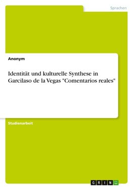 Identität und kulturelle Synthese in Garcilaso de la Vegas "Comentarios reales"