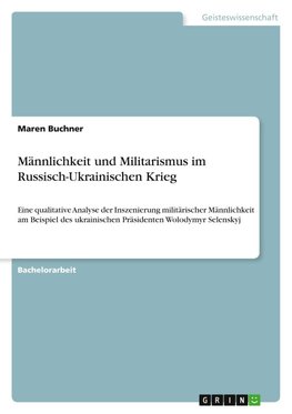 Männlichkeit und Militarismus im Russisch-Ukrainischen Krieg