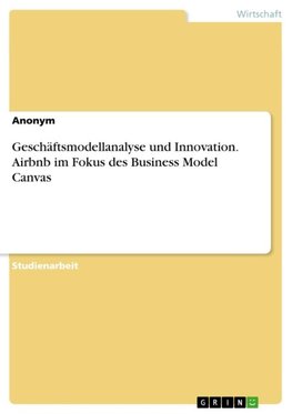 Geschäftsmodellanalyse und Innovation. Airbnb im Fokus des Business Model Canvas