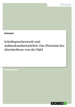 Schriftspracherwerb und Aufmerksamkeitsdefizit. Das Potenzial des Abschreibens von der Tafel