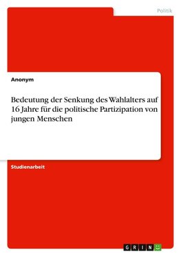 Bedeutung der Senkung des Wahlalters auf 16 Jahre für die politische Partizipation von jungen Menschen