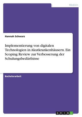 Implementierung von digitalen Technologien in Akutkrankenhäusern. Ein Scoping Review zur Verbesserung der Schulungsbedürfnisse