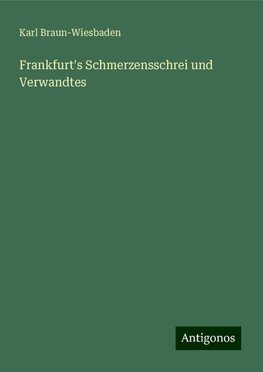 Frankfurt's Schmerzensschrei und Verwandtes