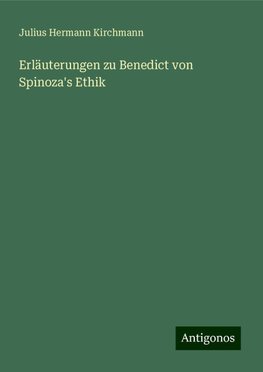 Erläuterungen zu Benedict von Spinoza's Ethik