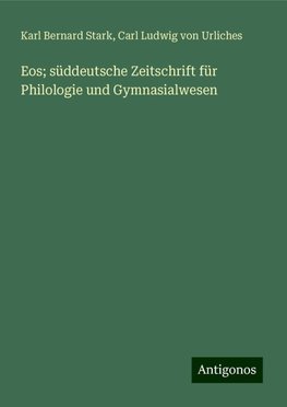 Eos; süddeutsche Zeitschrift für Philologie und Gymnasialwesen