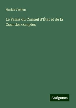 Le Palais du Conseil d'État et de la Cour des comptes