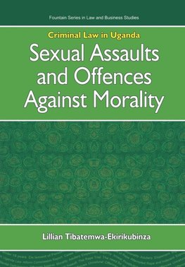 Criminal Law in Uganda. Sexual Assaults and Offences Against Morality