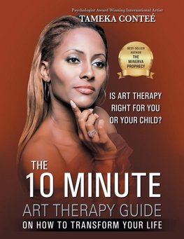 The 10 Minute Art Therapy  Guide on How to Transform Your Life