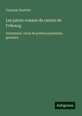 Les patois romans du canton de Fribourg