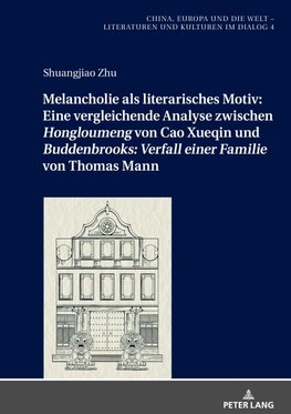 Melancholie als literarisches Motiv: Eine vergleichende Analyse zwischen «Hongloumeng» von Cao Xueqin und «Buddenbrooks: Verfall einer Familie» von Thomas Mann