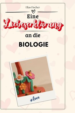 Eine Liebeserklärung an die Biologie