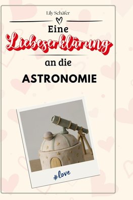 Eine Liebeserklärung an die Astronomie