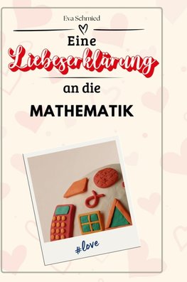 Eine Liebeserklärung an die Mathematik