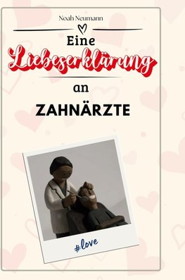 Eine Liebeserklärung an Zahnärzte