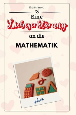 Eine Liebeserklärung an die Mathematik