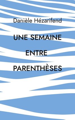 Une semaine entre parenthèses