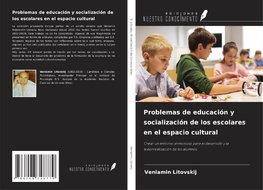 Problemas de educación y socialización de los escolares en el espacio cultural