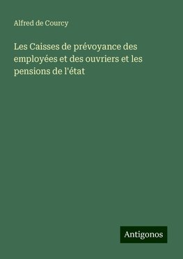 Les Caisses de prévoyance des employées et des ouvriers et les pensions de l'état