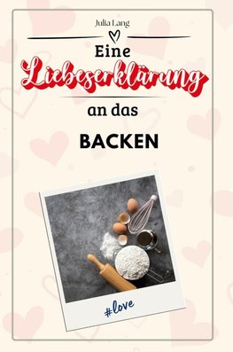 Eine Liebeserklärung an das Backen