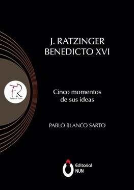 J. Ratzinger Benedicto XVI Cinco momentos de sus ideas