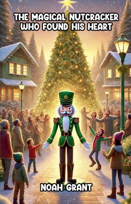 The Magical Nutcracker Who Found His Heart