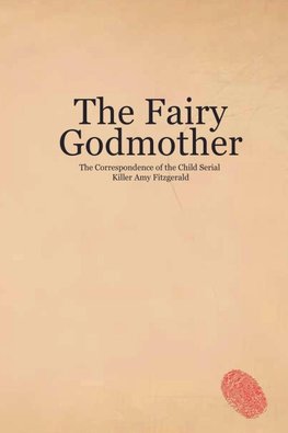 The Fairy Godmother. The Correspondence of the Child Serial Killer Amy Fitzgerald