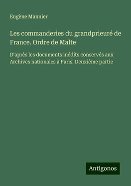 Les commanderies du grandprieuré de France. Ordre de Malte