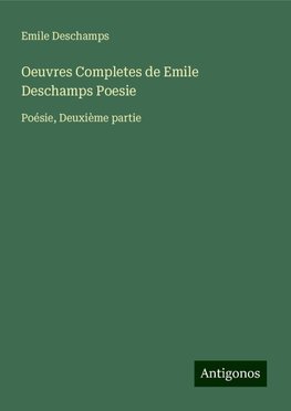 Oeuvres Completes de Emile Deschamps Poesie