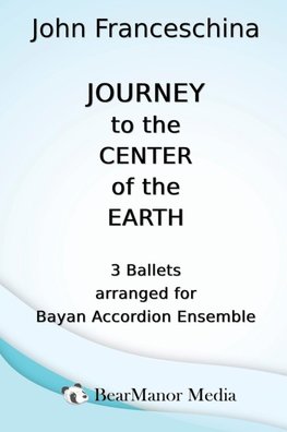 Journey to the Center of the Earth - 3 Ballets arranged for Bayan Accordion Ensemble