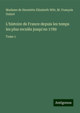 L'histoire de France depuis les temps les plus reculés jusqu'en 1789