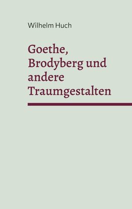 Goethe, Brodyberg und andere Traumgestalten