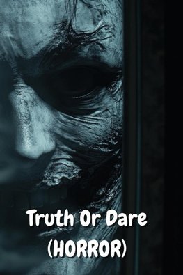 Truth Or Dare  (HORROR)