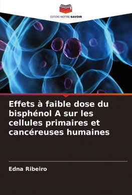 Effets à faible dose du bisphénol A sur les cellules primaires et cancéreuses humaines