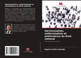 Harmonisation, uniformisation et ambivalence du droit national