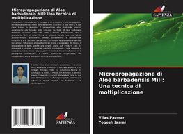 Micropropagazione di Aloe barbadensis Mill: Una tecnica di moltiplicazione