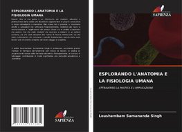 ESPLORANDO L'ANATOMIA E LA FISIOLOGIA UMANA