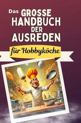 Das große Handbuch der Ausreden für Hobbyköche