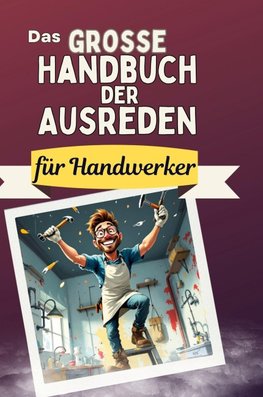 Das große Handbuch der Ausreden für Handwerker