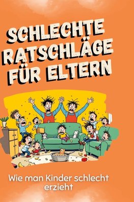 Schlechte Ratschläge für Eltern