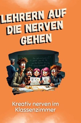 Lehrern auf die Nerven gehen