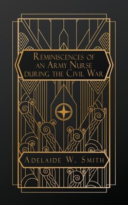 Reminiscences of an Army Nurse During the Civil War