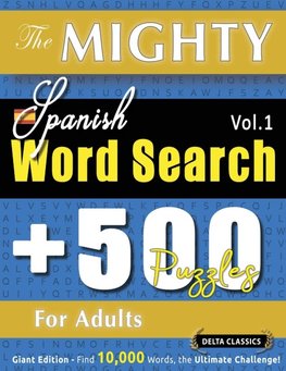 THE MIGHTY SPANISH WORD SEARCH - 500 PUZZLES FOR ADULTS - DELTA CLASSICS - GIANT EDITION - FIND 10,000 WORDS, THE ULTIMATE CHALLENGE!