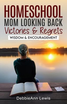 Homeschool Mom Looking Back, Victories & Regrets